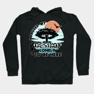 i paused my destroy lonely to be here Hoodie